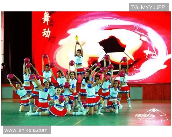 内蒙古足球啦啦操精彩视频集锦展现青春活力与团队精神